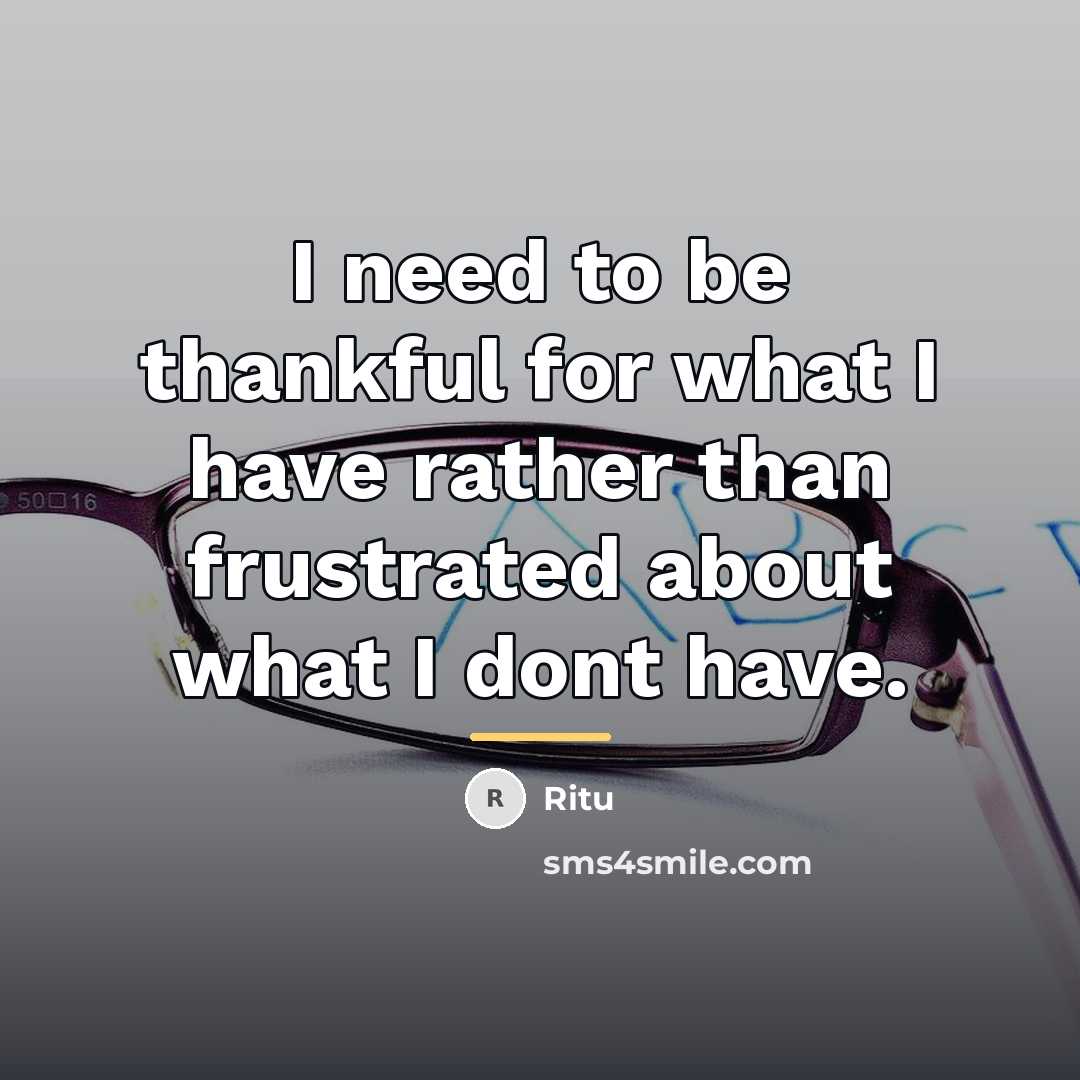 “I need to be thankful for what I have rather…” quote by Ritu