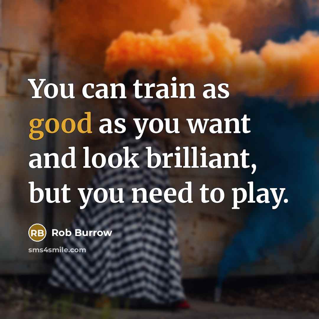 “You can train as good as you want and look…” quote by Rob Burrow