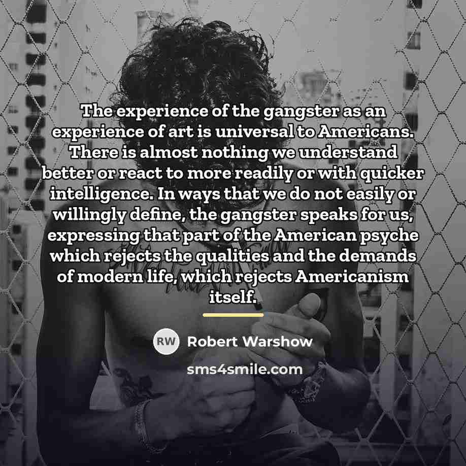 “The experience of the gangster as an experience of art…” quote by Robert Warshow