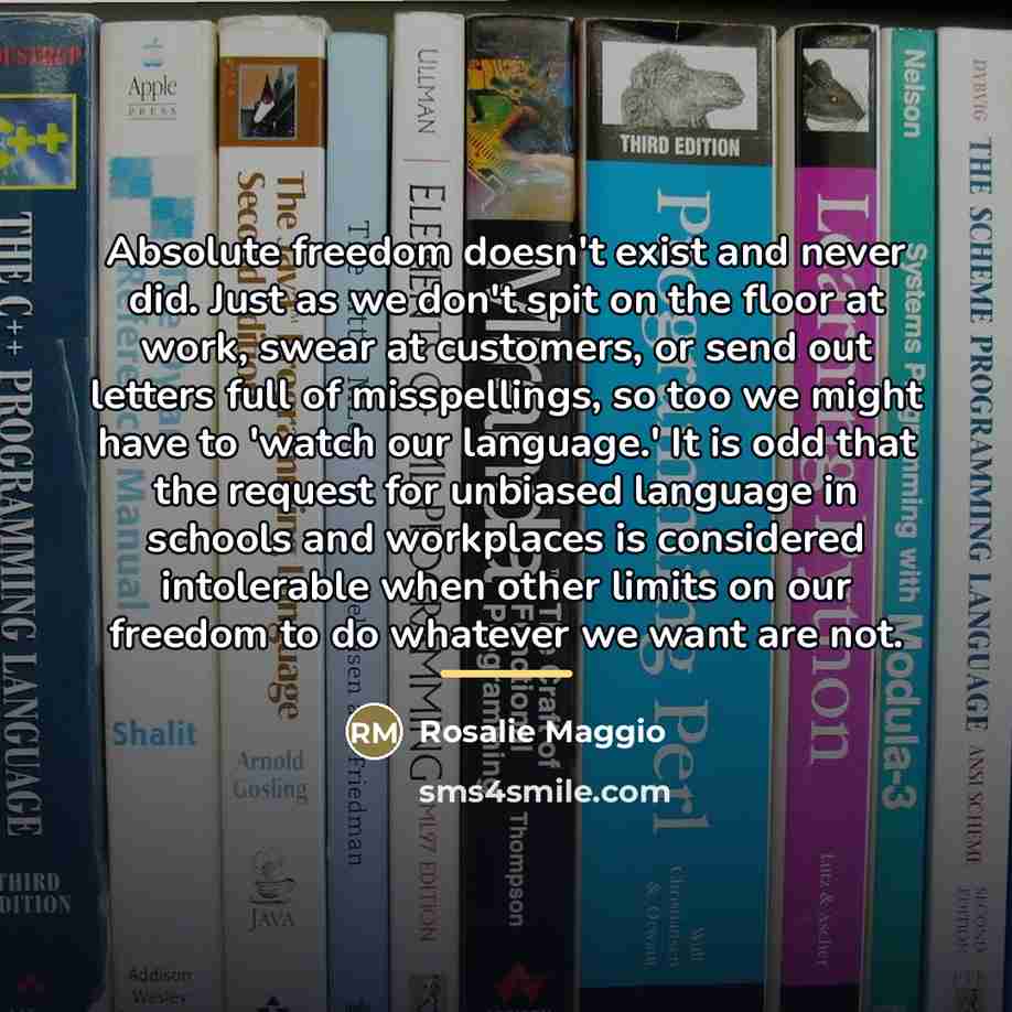“Absolute freedom doesn't exist and never did. Just as we…” quote by Rosalie Maggio