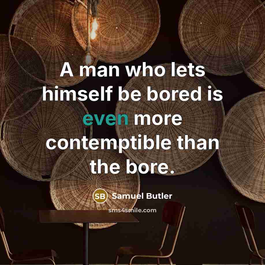 “A man who lets himself be bored is even more…” quote by Samuel Butler
