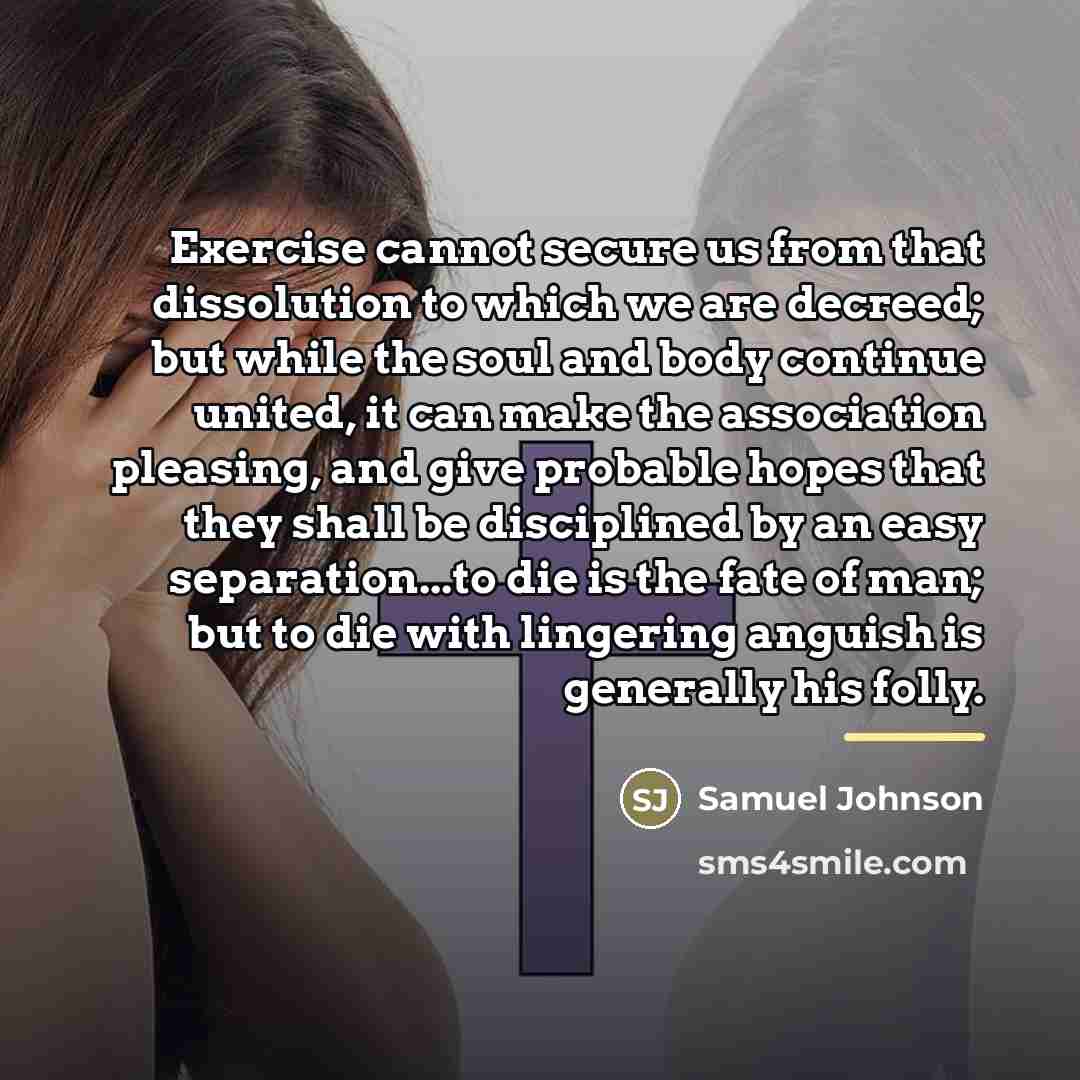 “Exercise cannot secure us from that dissolution to which we…” quote by Samuel Johnson