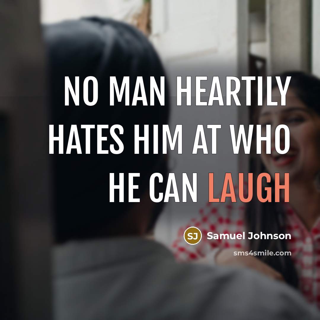 “No man heartily hates him at who he can laugh…” quote by Samuel Johnson