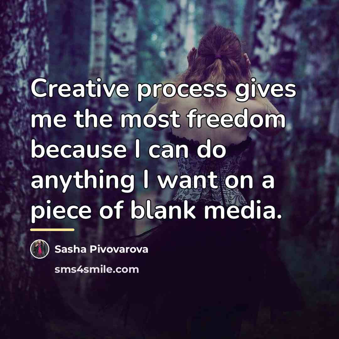 “Creative process gives me the most freedom because I can…” quote by Sasha Pivovarova