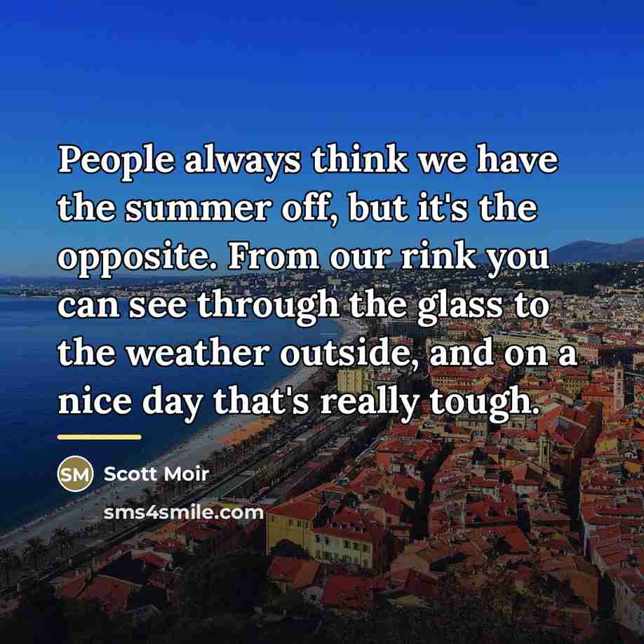 “People always think we have the summer off, but it's…” quote by Scott Moir