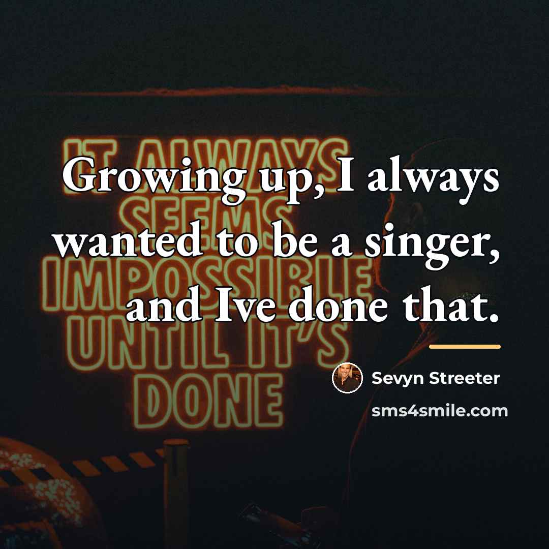 “Growing up, I always wanted to be a singer, and…” quote by Sevyn Streeter