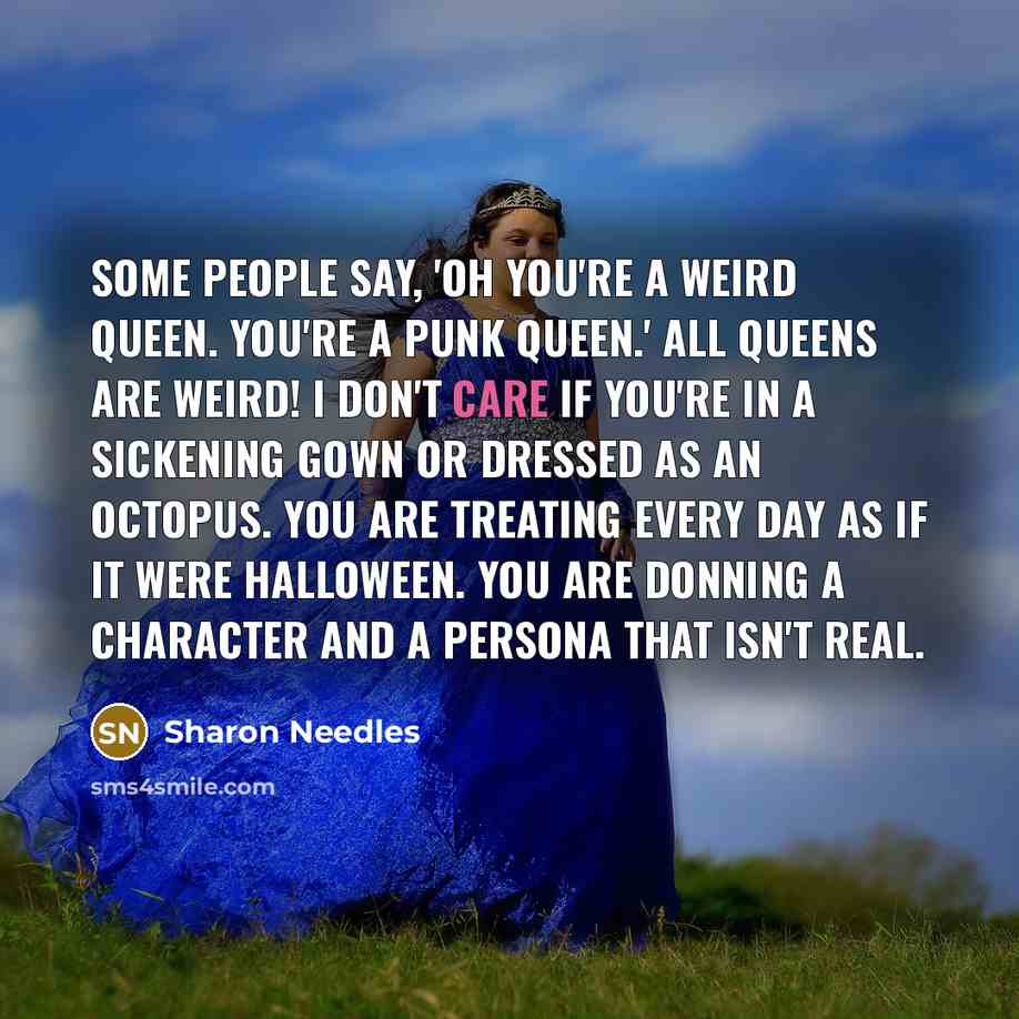 “Some people say, 'Oh you're a weird queen. You're a…” quote by Sharon Needles