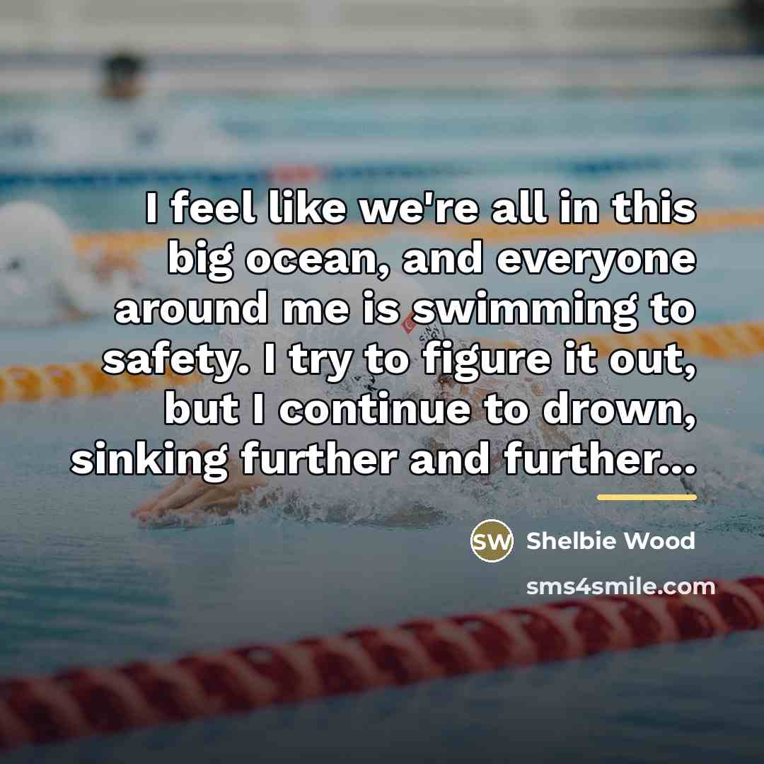 “I feel like we're all in this big ocean, and…” quote by Shelbie Wood