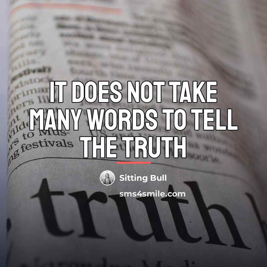 “It does not take many words to tell the truth…” quote by Sitting Bull