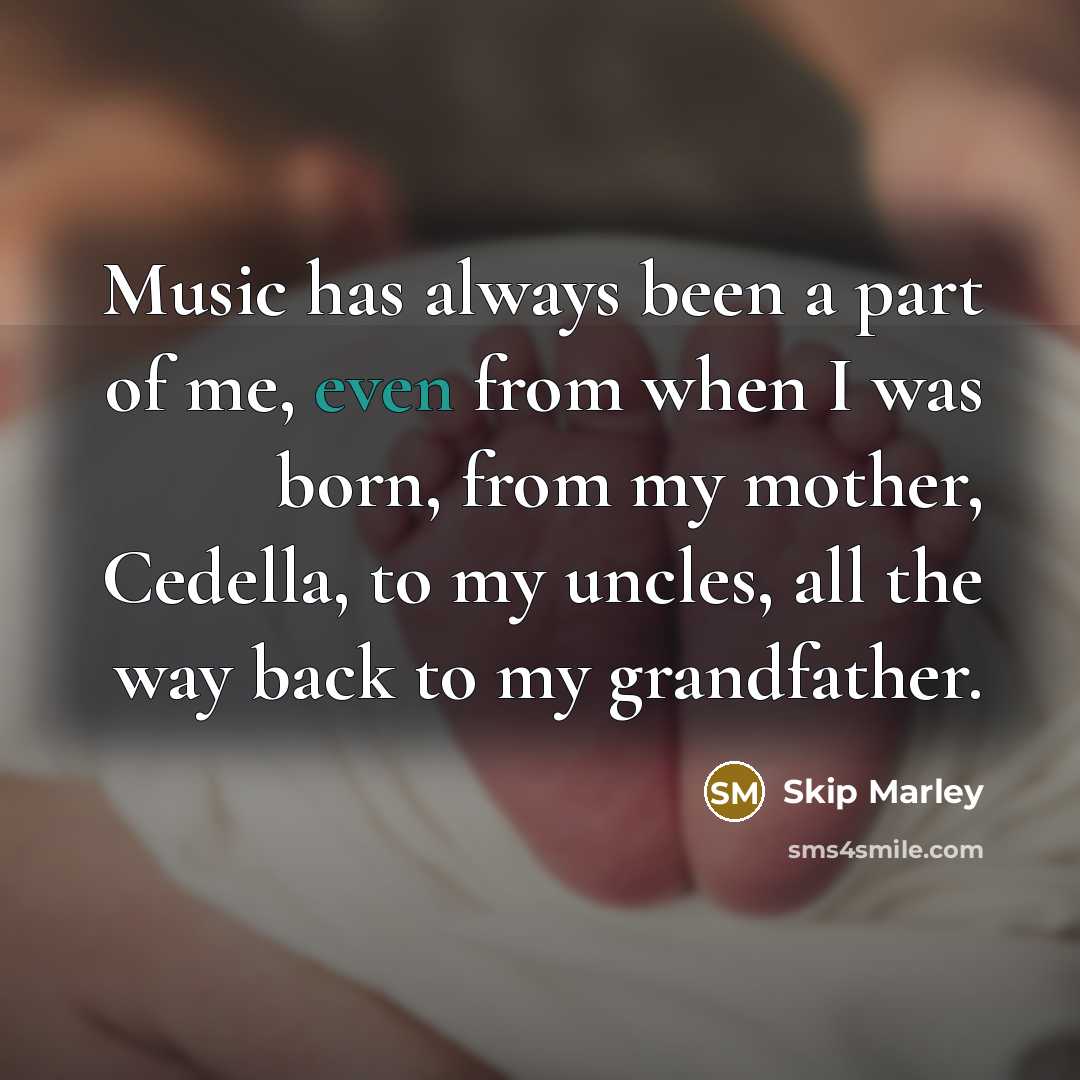 “Music has always been a part of me, even from…” quote by Skip Marley