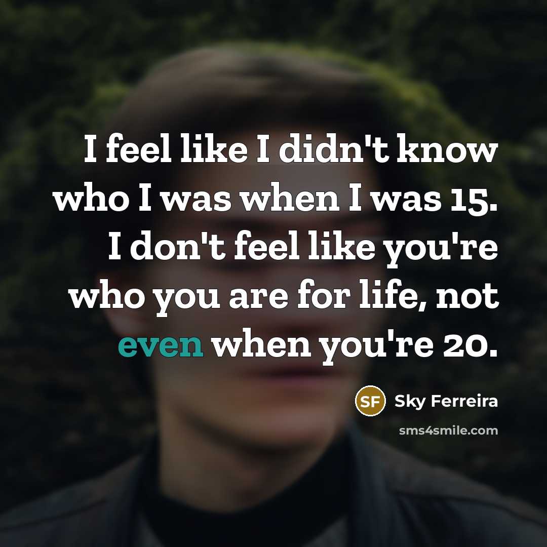 “I feel like I didn't know who I was when…” quote by Sky Ferreira