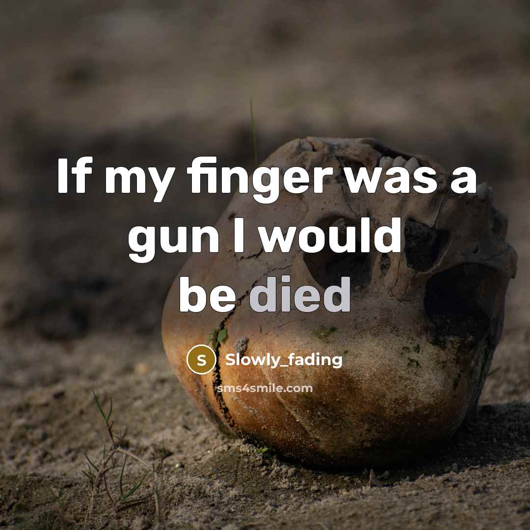 “If my finger was a gun I would be died” quote by Slowly_fading