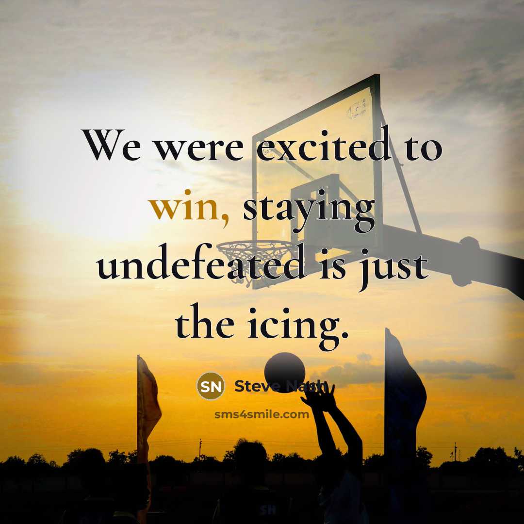 “We were excited to win, staying undefeated is just the…” quote by Steve Nash