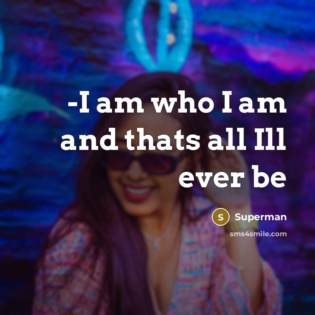 “-I am who I am and thats all Ill ever…” quote by Superman