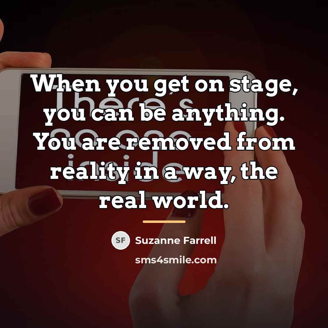 “When you get on stage, you can be anything. You…” quote by Suzanne Farrell