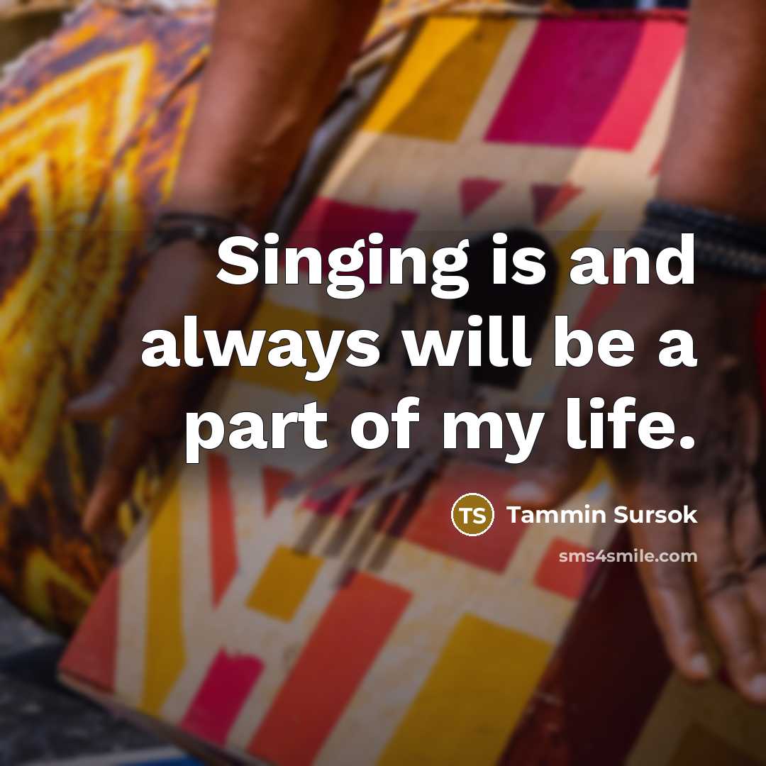 “Singing is and always will be a part of my…” quote by Tammin Sursok