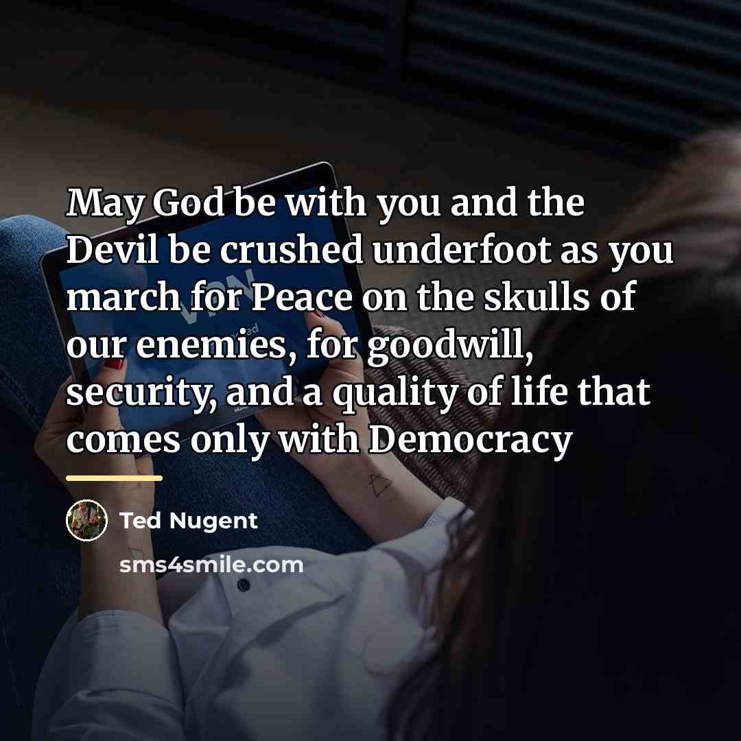 “May God be with you and the Devil be crushed…” quote by Ted Nugent