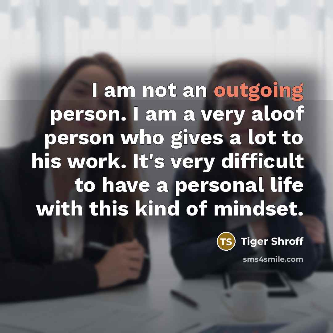 “I am not an outgoing person. I am a very…” quote by Tiger Shroff