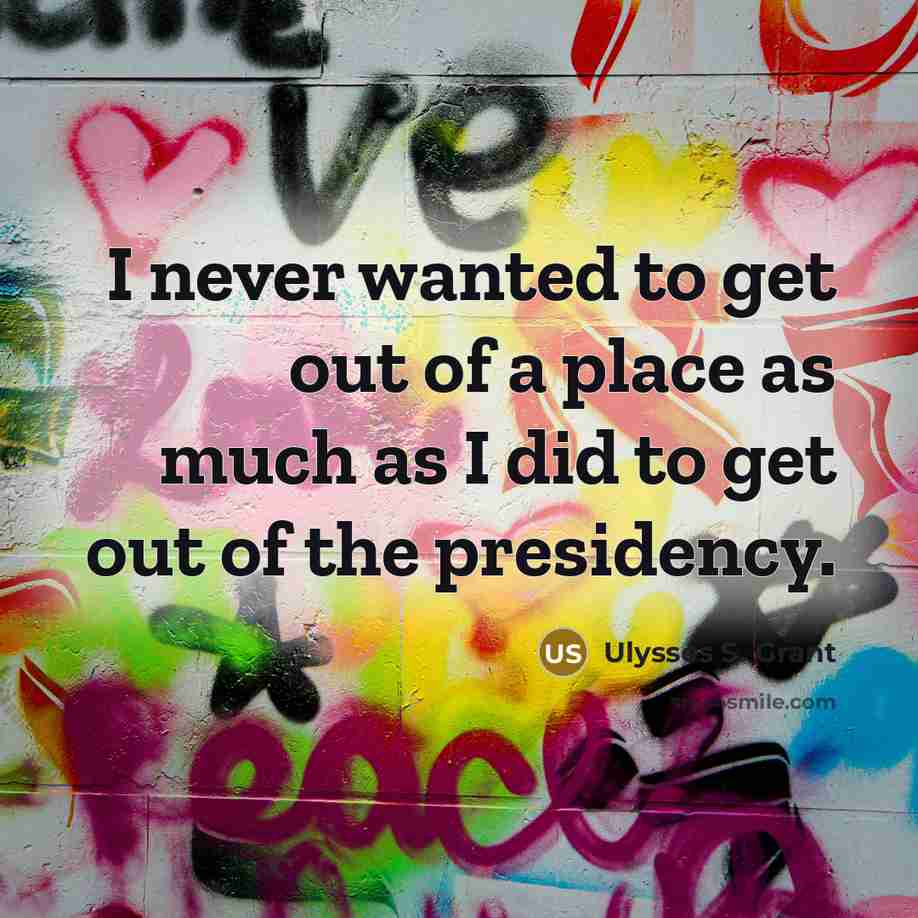 “I never wanted to get out of a place as…” quote by Ulysses S. Grant
