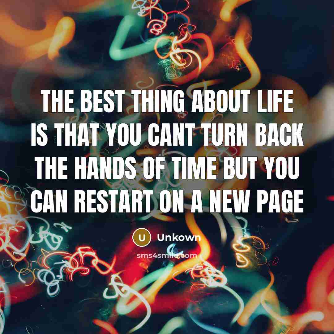 “The best thing about life is that you cant turn…” quote by Unkown