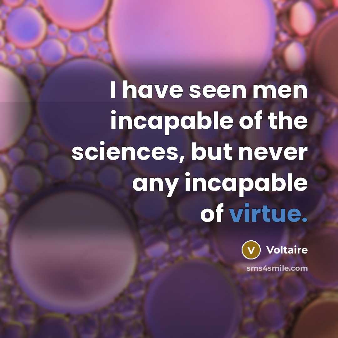 “I have seen men incapable of the sciences, but never…” quote by Voltaire