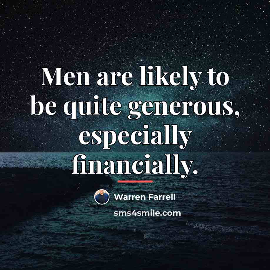 “Men are likely to be quite generous, especially financially.…” quote by Warren Farrell