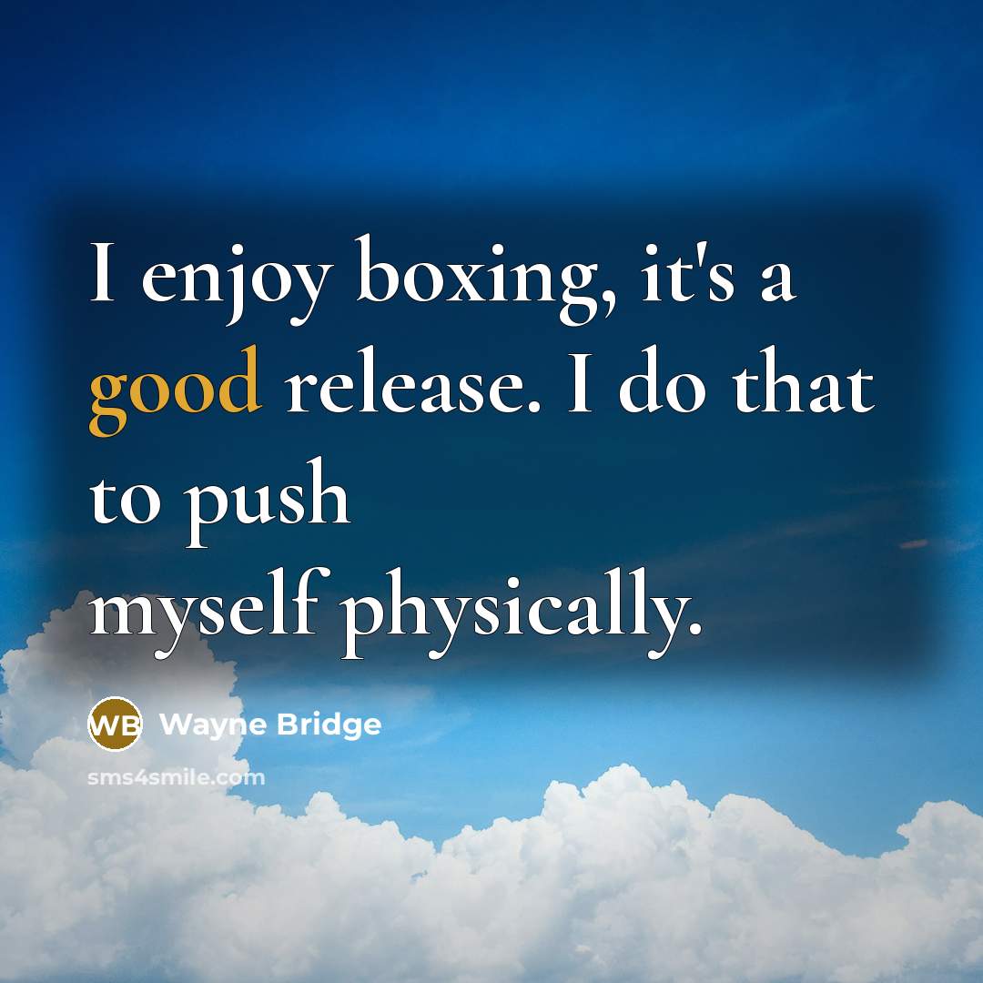 “I enjoy boxing, it's a good release. I do that…” quote by Wayne Bridge