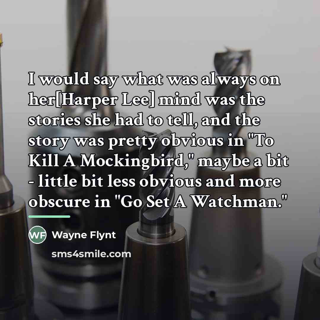“I would say what was always on her[Harper Lee] mind…” quote by Wayne Flynt