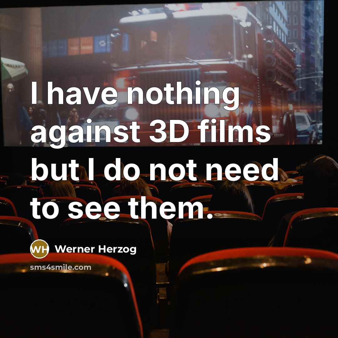 “I have nothing against 3D films but I do not…” quote by Werner Herzog