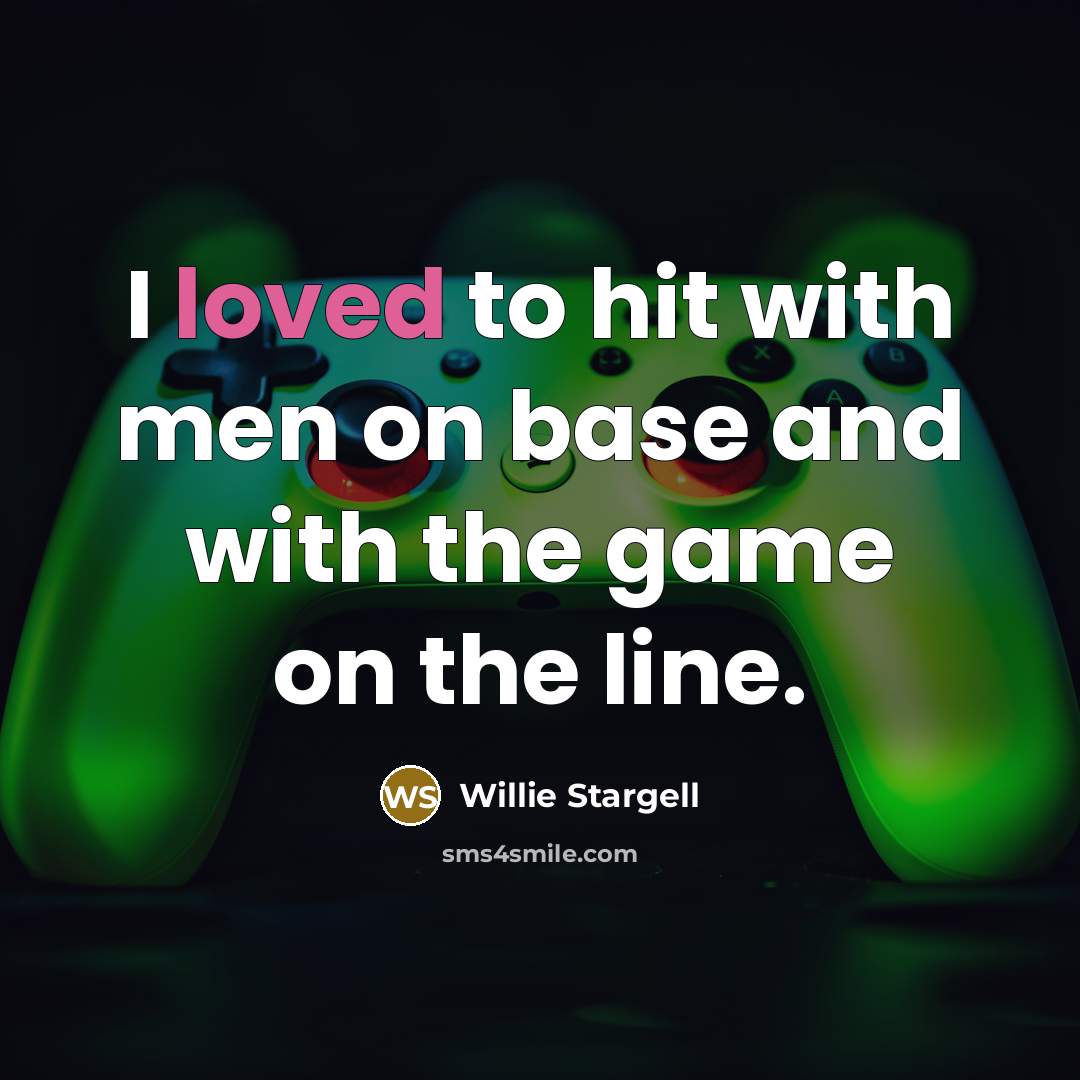 “I loved to hit with men on base and with…” quote by Willie Stargell