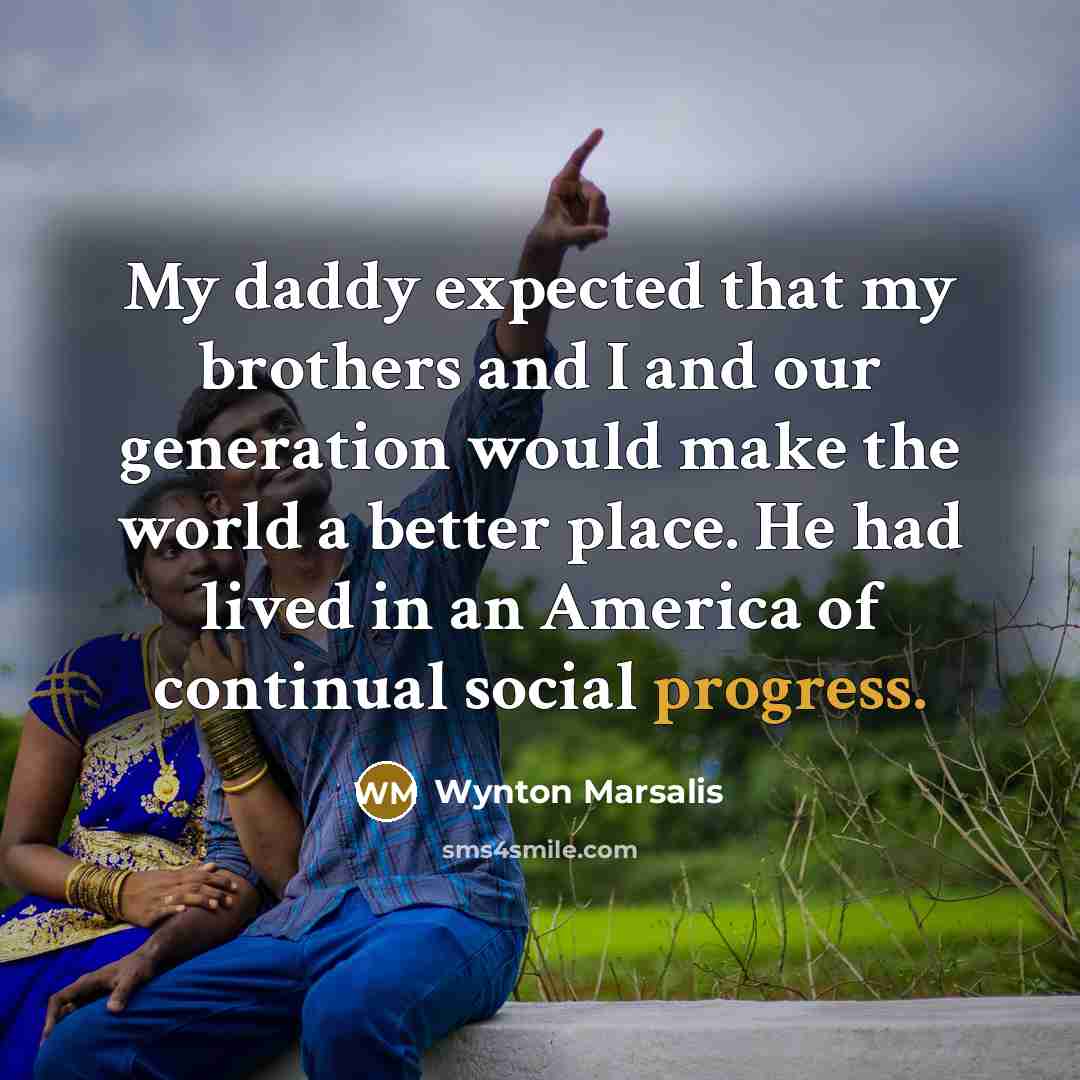 “My daddy expected that my brothers and I and our…” quote by Wynton Marsalis