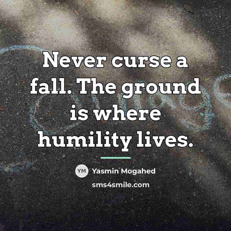 “Never curse a fall. The ground is where humility lives.…” quote by Yasmin Mogahed
