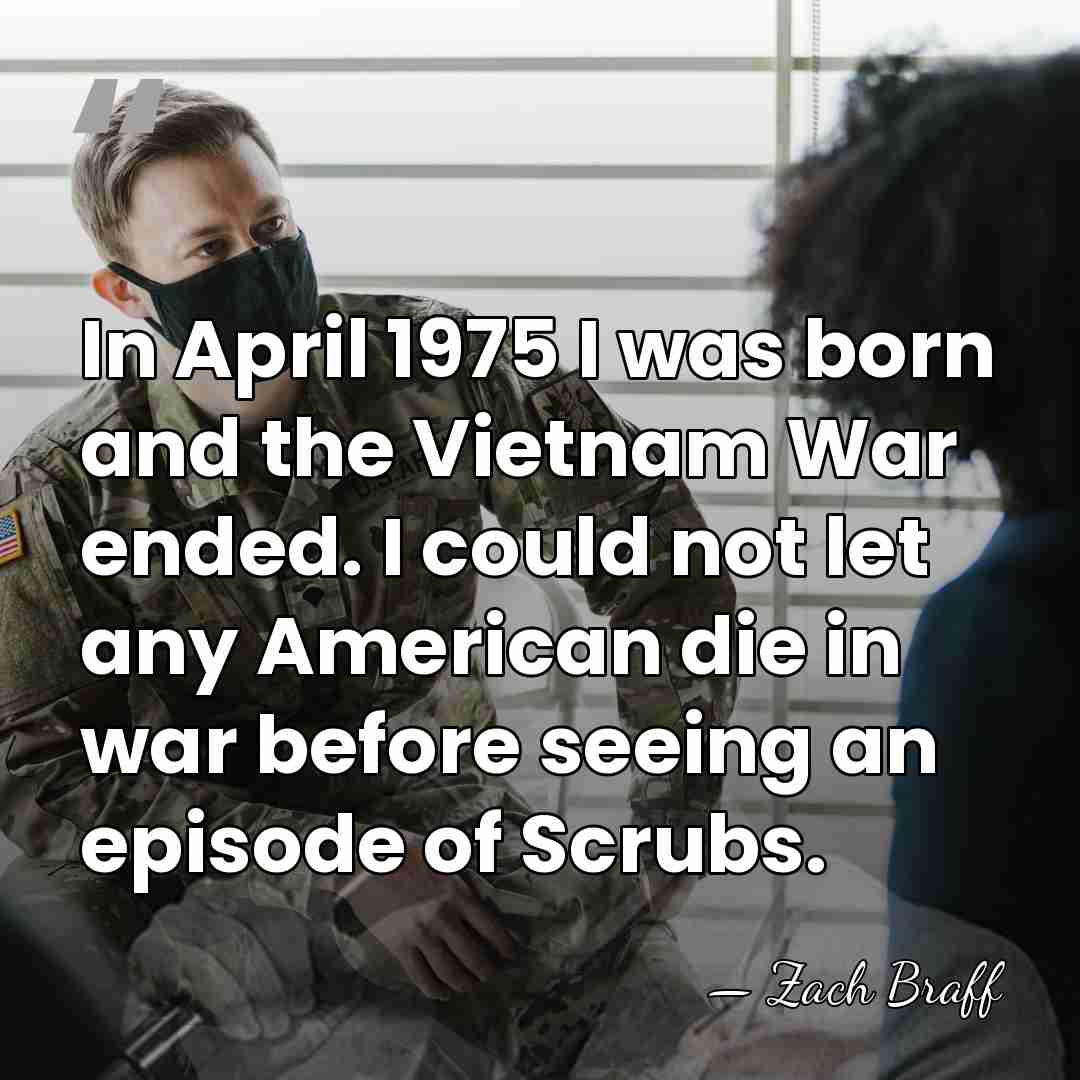 In April 1975 I was born and the Vietnam War ended. I&hellip; - Zach Braff