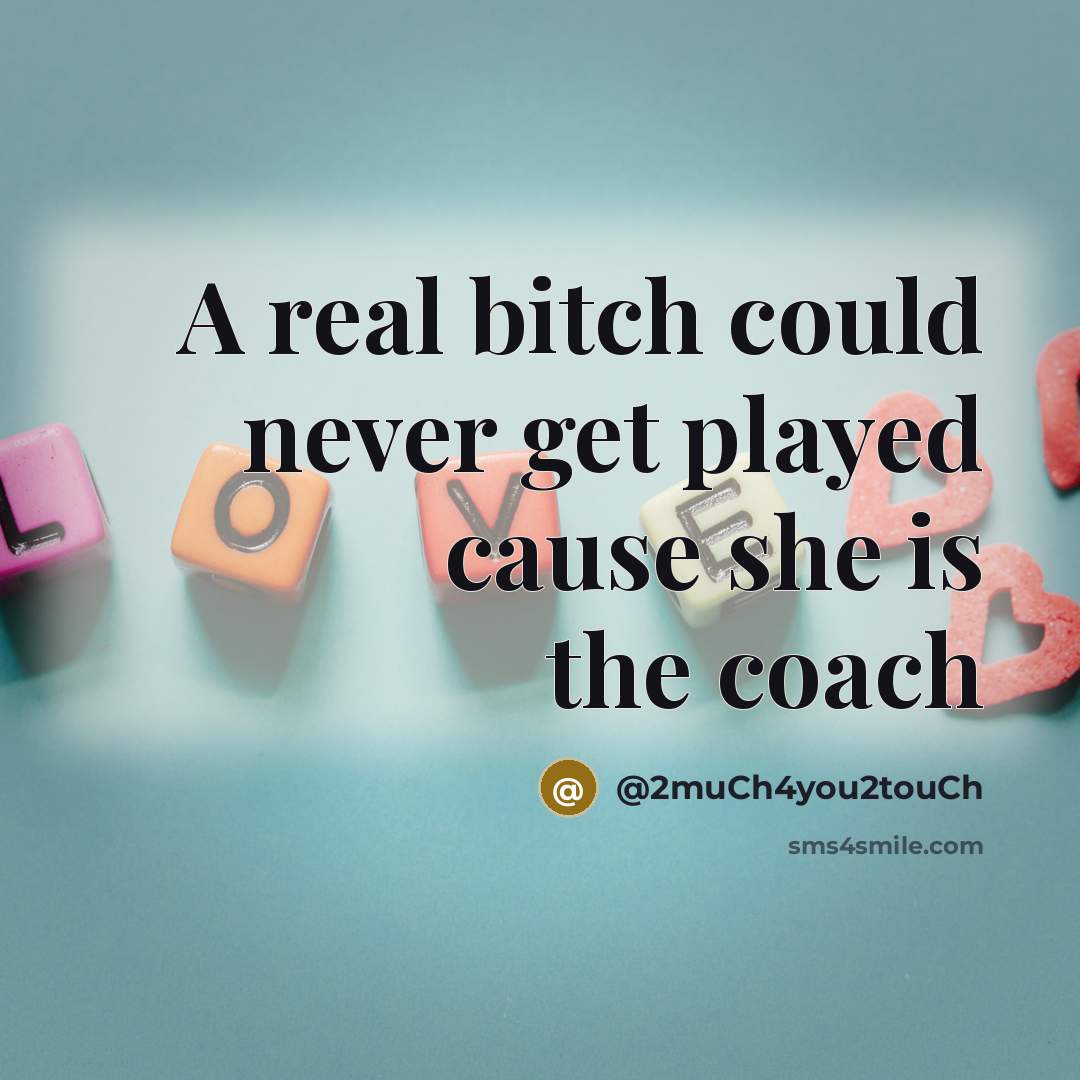 “A real bitch could never get played cause she is…” quote by @2muCh4you2touCh