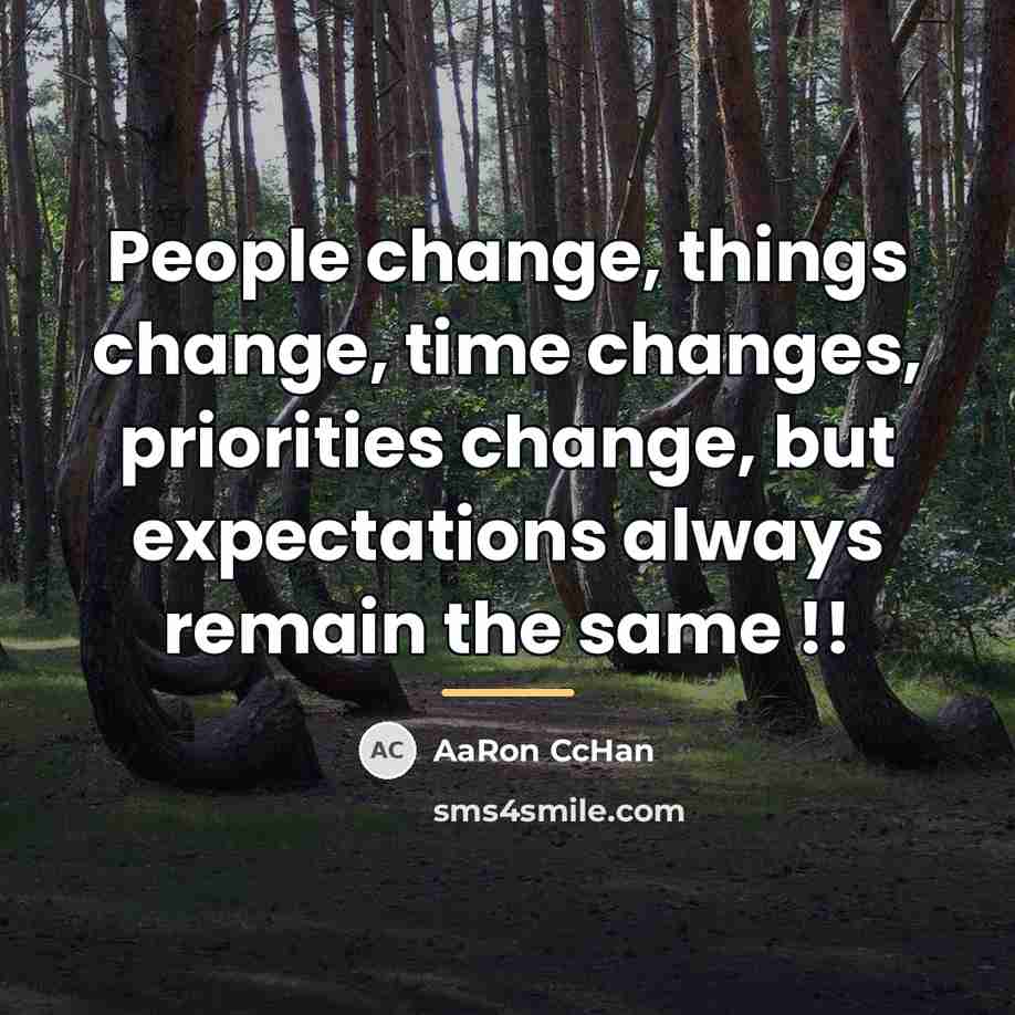 “People change, things change, time changes, priorities change, but expectations…” quote by AaRon CcHan