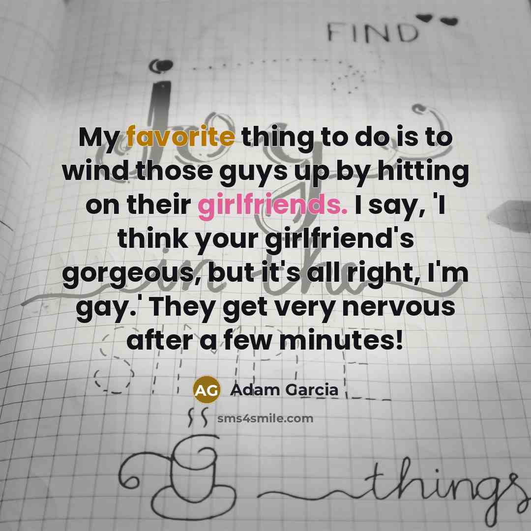 “My favorite thing to do is to wind those guys…” quote by Adam Garcia