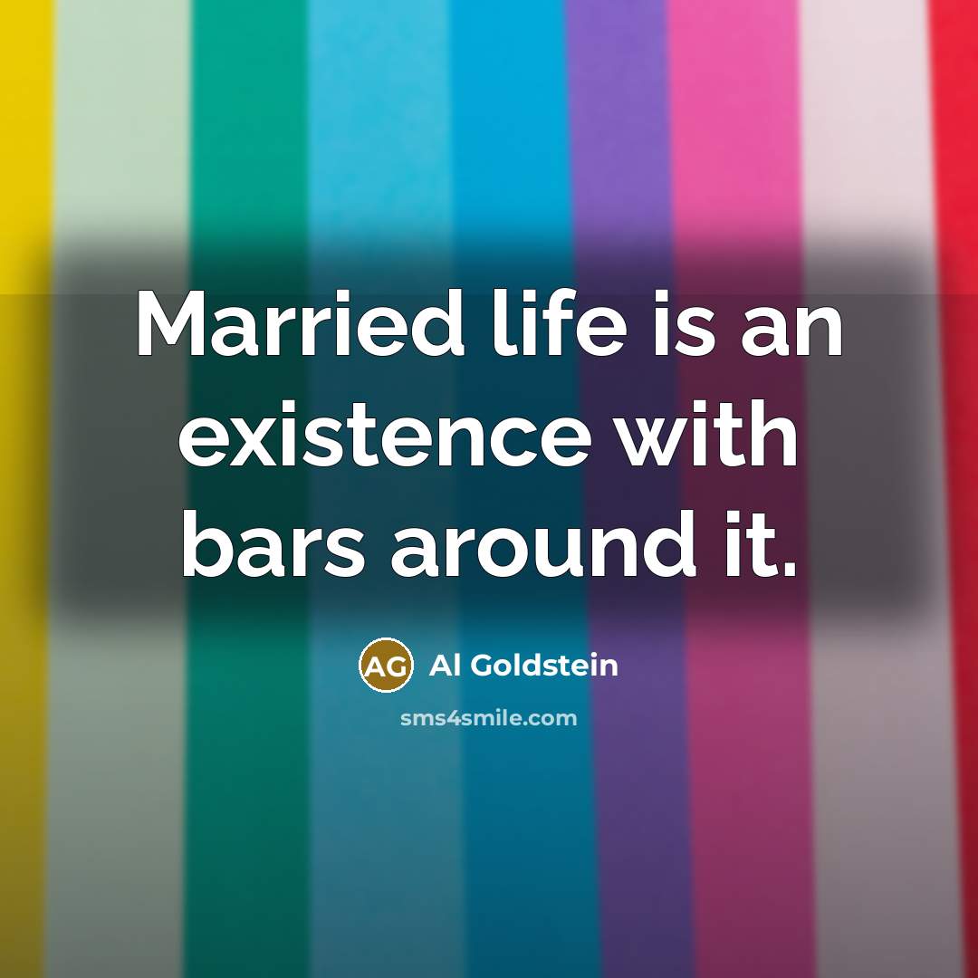 “Married life is an existence with bars around it.…” quote by Al Goldstein