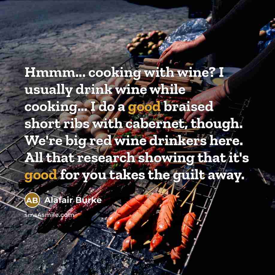“Hmmm... cooking with wine? I usually drink wine while cooking...…” quote by Alafair Burke