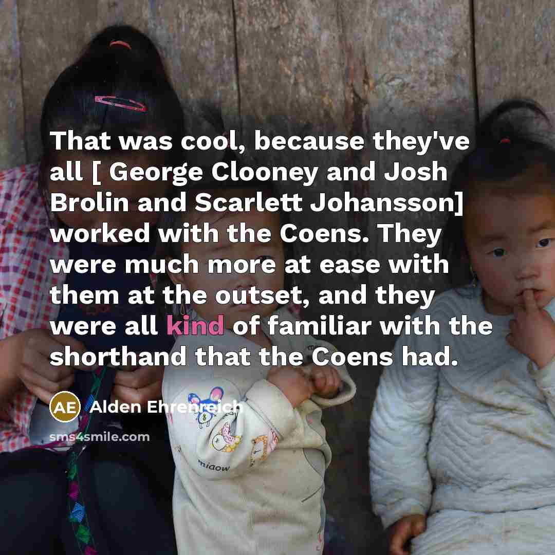 “That was cool, because they've all [ George Clooney and…” quote by Alden Ehrenreich