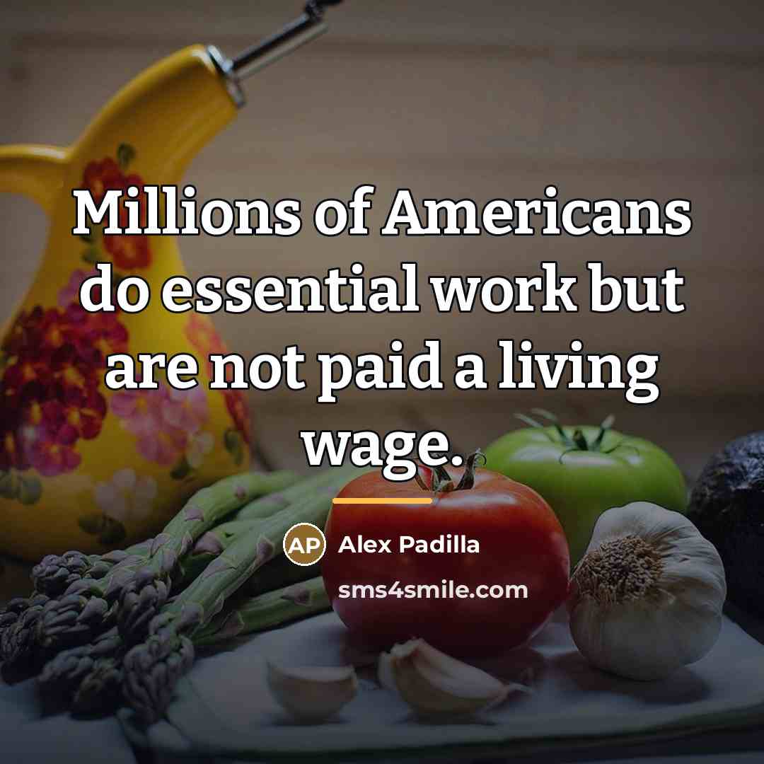 “Millions of Americans do essential work but are not paid…” quote by Alex Padilla