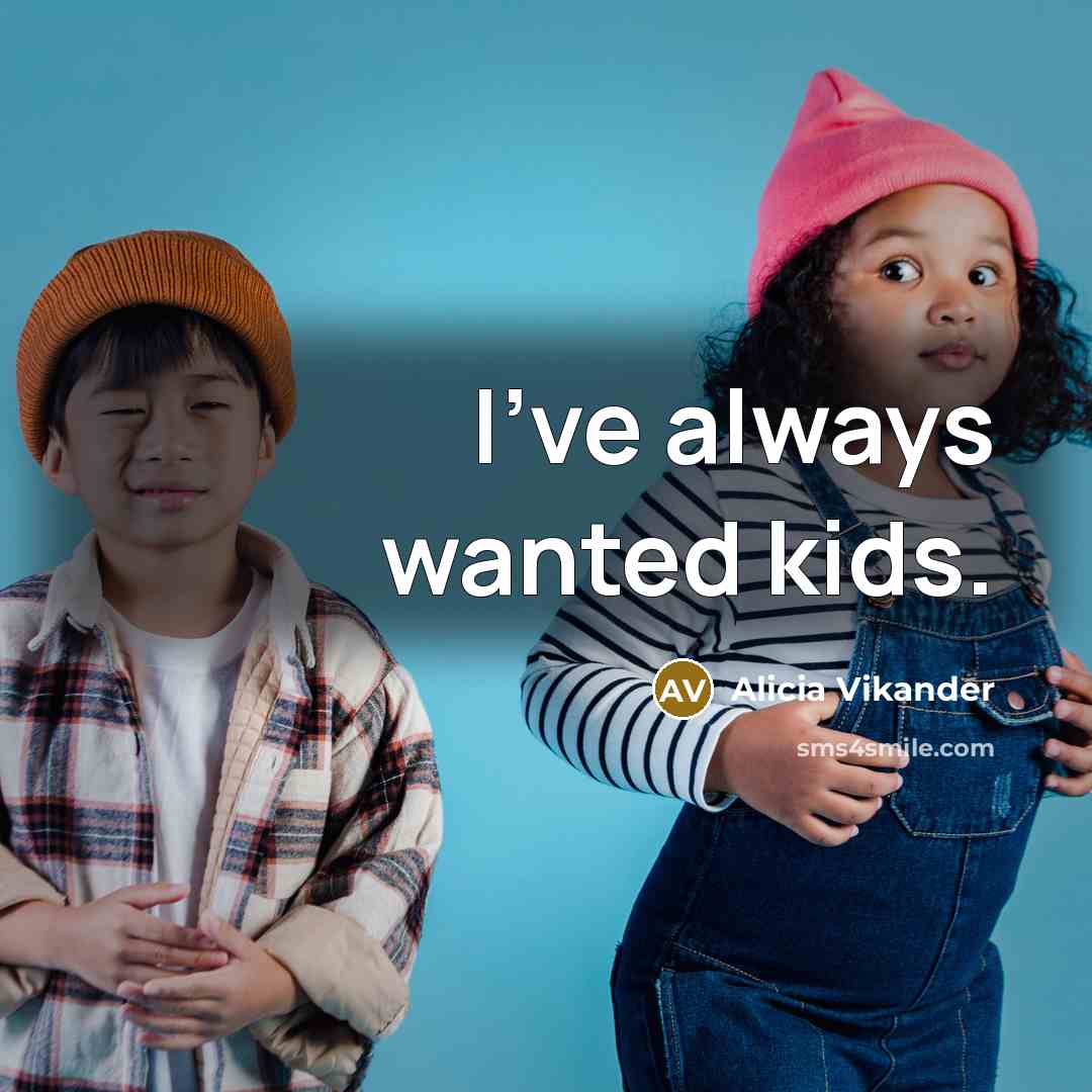 “I've always wanted kids.…” quote by Alicia Vikander