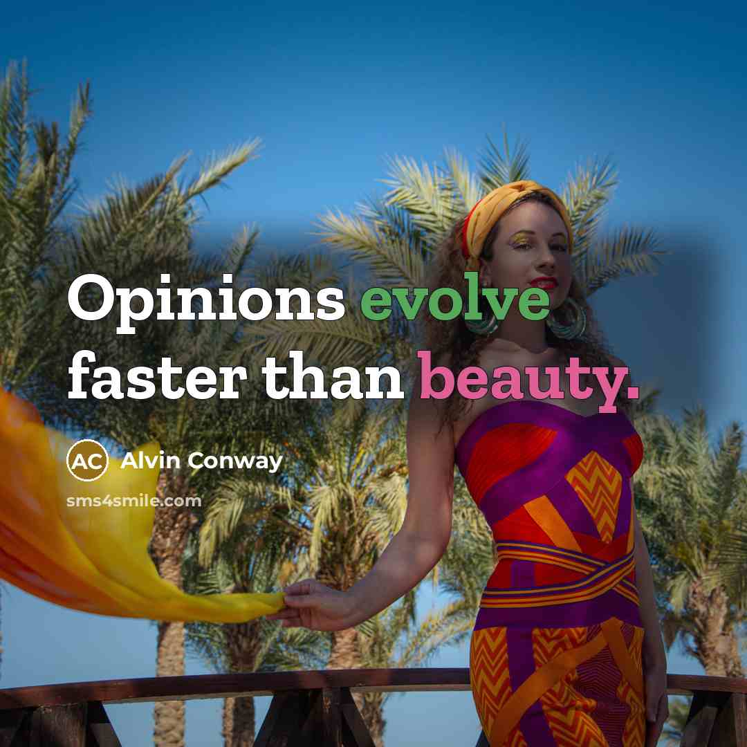 “Opinions evolve faster than beauty.…” quote by Alvin Conway