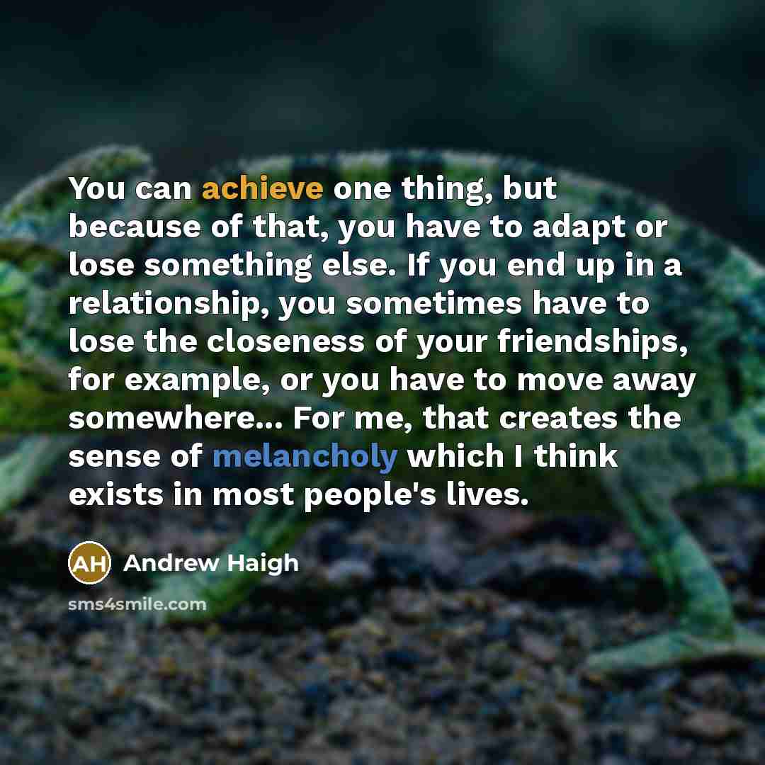 “You can achieve one thing, but because of that, you…” quote by Andrew Haigh