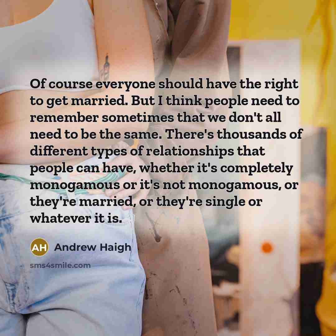 “Of course everyone should have the right to get married.…” quote by Andrew Haigh