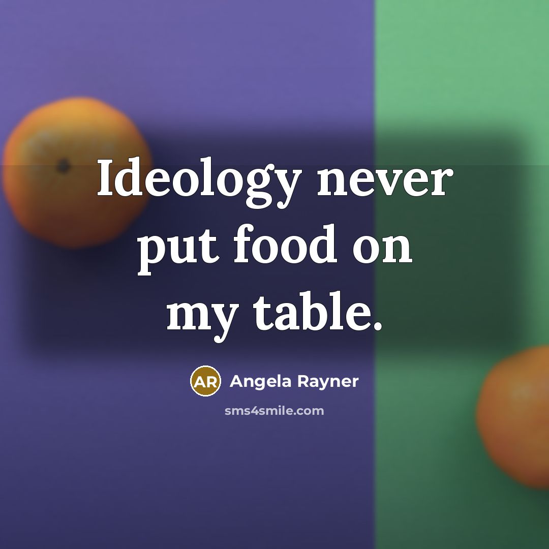 “Ideology never put food on my table.…” quote by Angela Rayner
