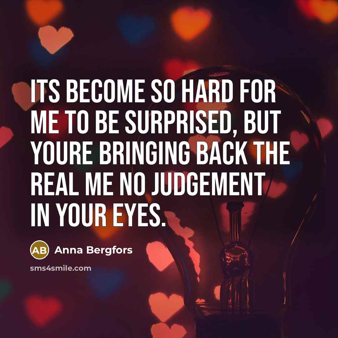“Its become so hard for me to be surprised, but…” quote by Anna Bergfors