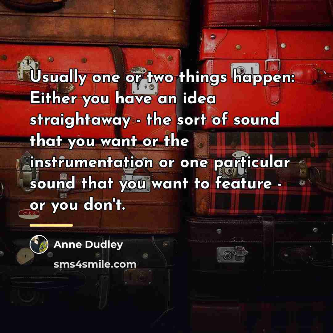 “Usually one or two things happen: Either you have an…” quote by Anne Dudley