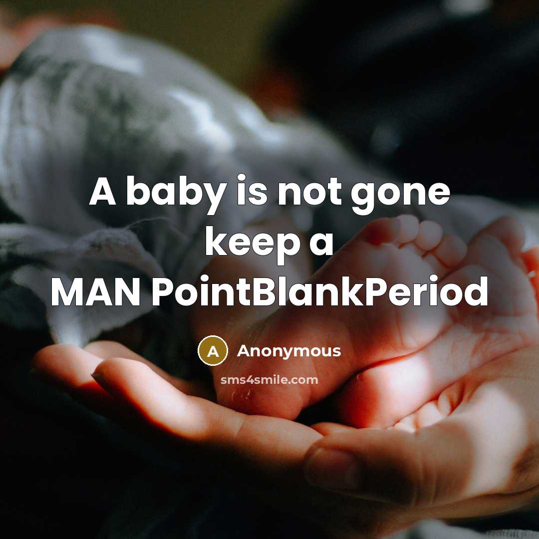 “A baby is not gone keep a MAN PointBlankPeriod” quote by Anonymous