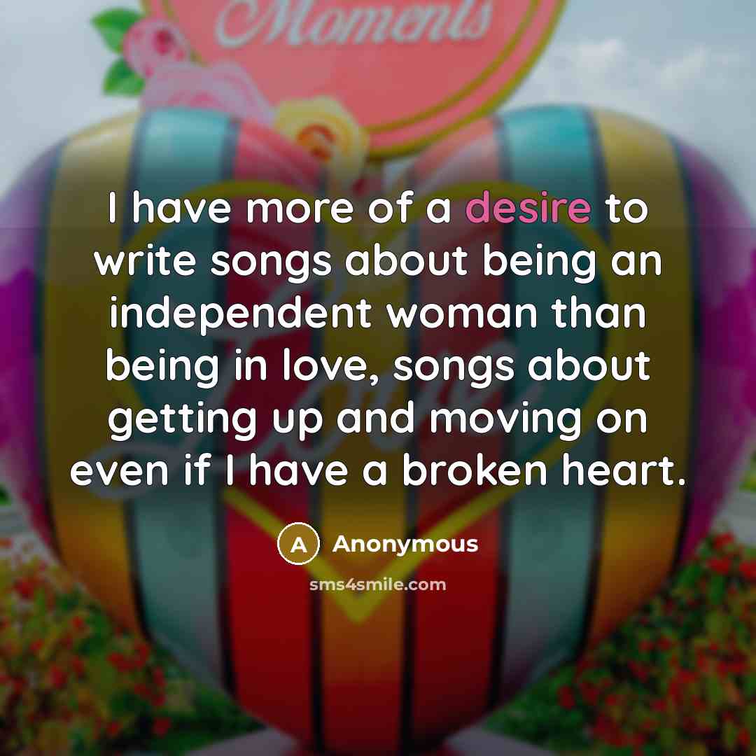 “I have more of a desire to write songs about…” quote by Anonymous