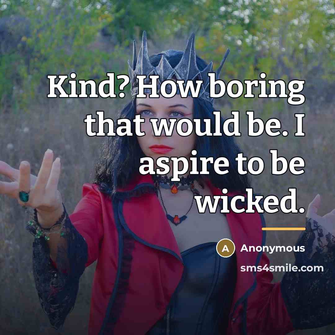 “Kind? How boring that would be. I aspire to be…” quote by Anonymous